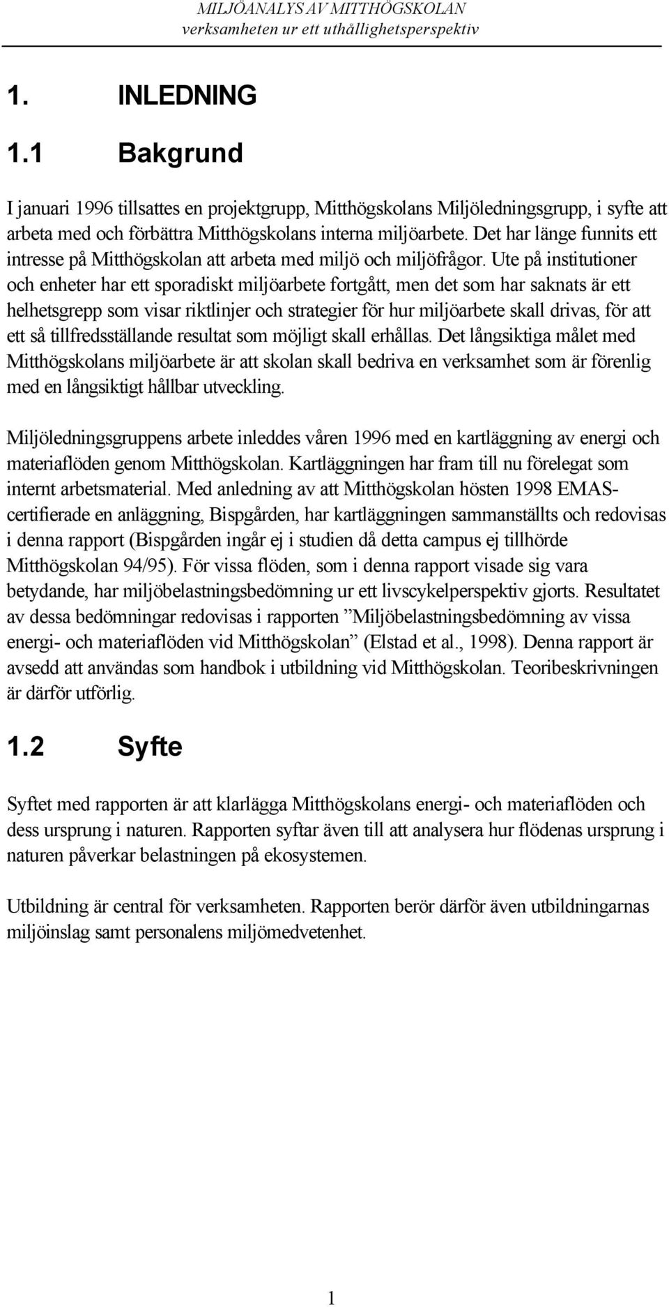 Det har länge funnits ett intresse på Mitthögskolan att arbeta med miljö och miljöfrågor.