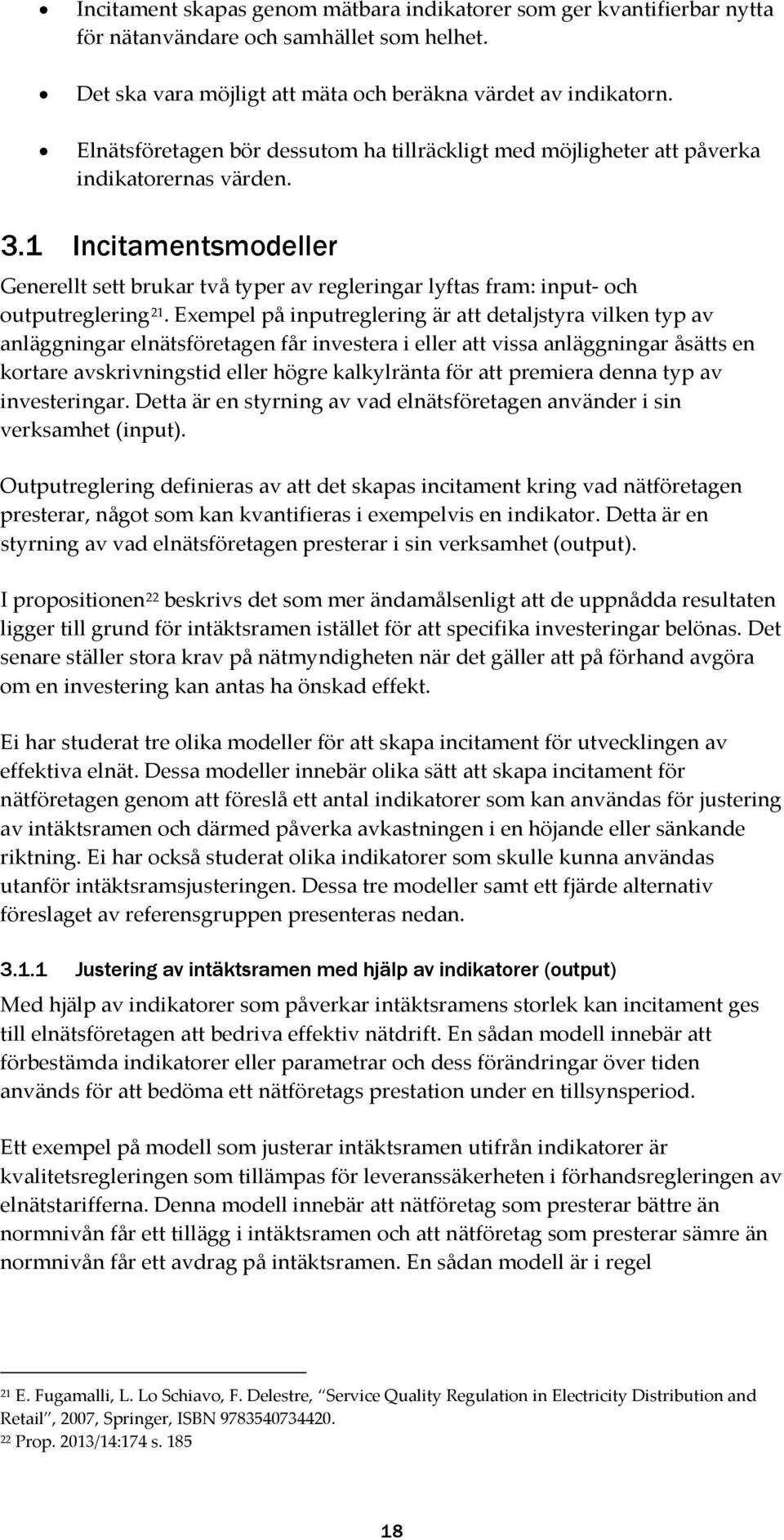 1 Incitamentsmodeller Generellt sett brukar två typer av regleringar lyftas fram: input- och outputreglering 21.