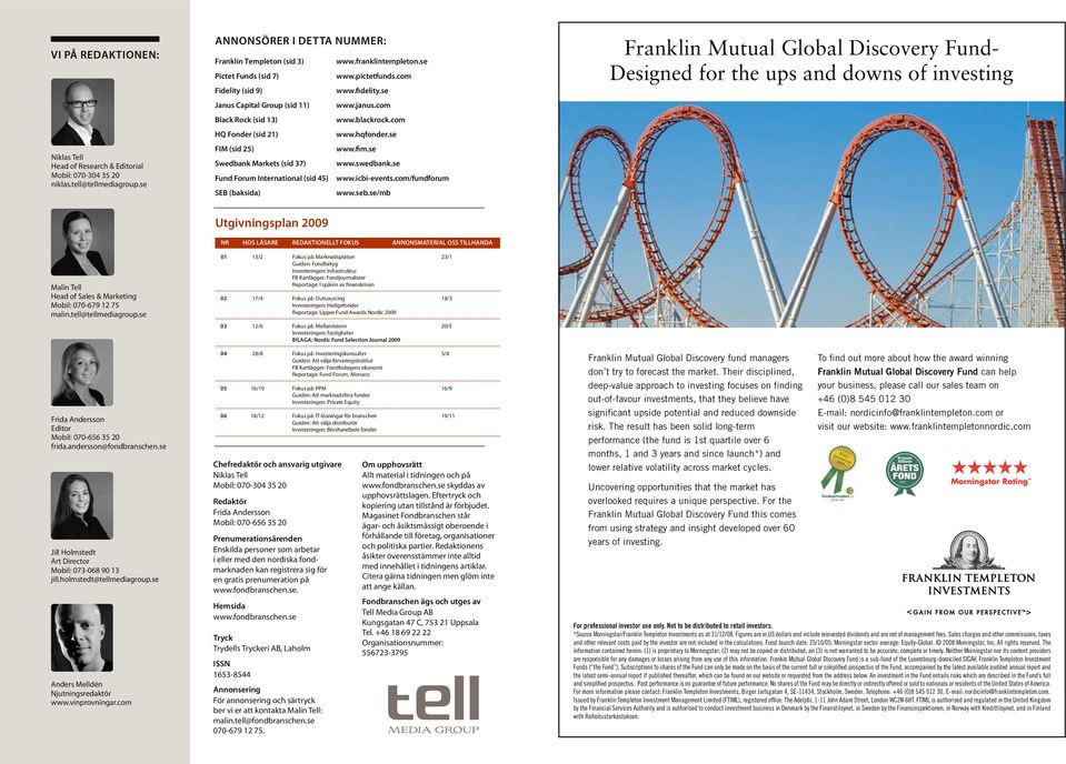 se FIM (sid 25) www.fim.se Swedbank Markets (sid 37) www.swedbank.se Fund Forum International (sid 45) www.icbi-events.com/fundforum SEB (baksida) www.seb.