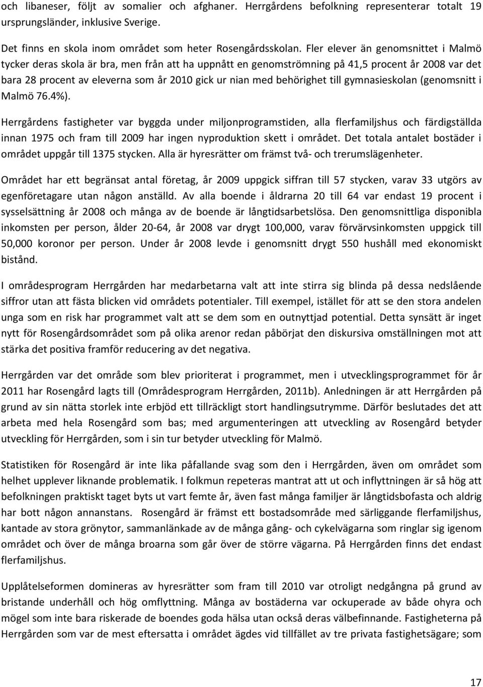 behörighet till gymnasieskolan (genomsnitt i Malmö 76.4%).