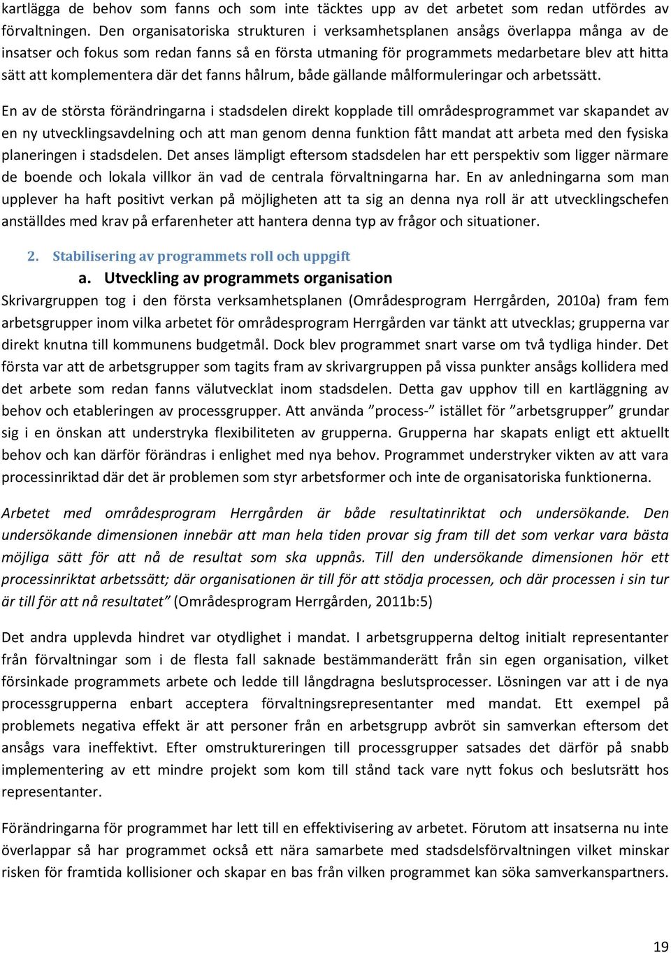 komplementera där det fanns hålrum, både gällande målformuleringar och arbetssätt.