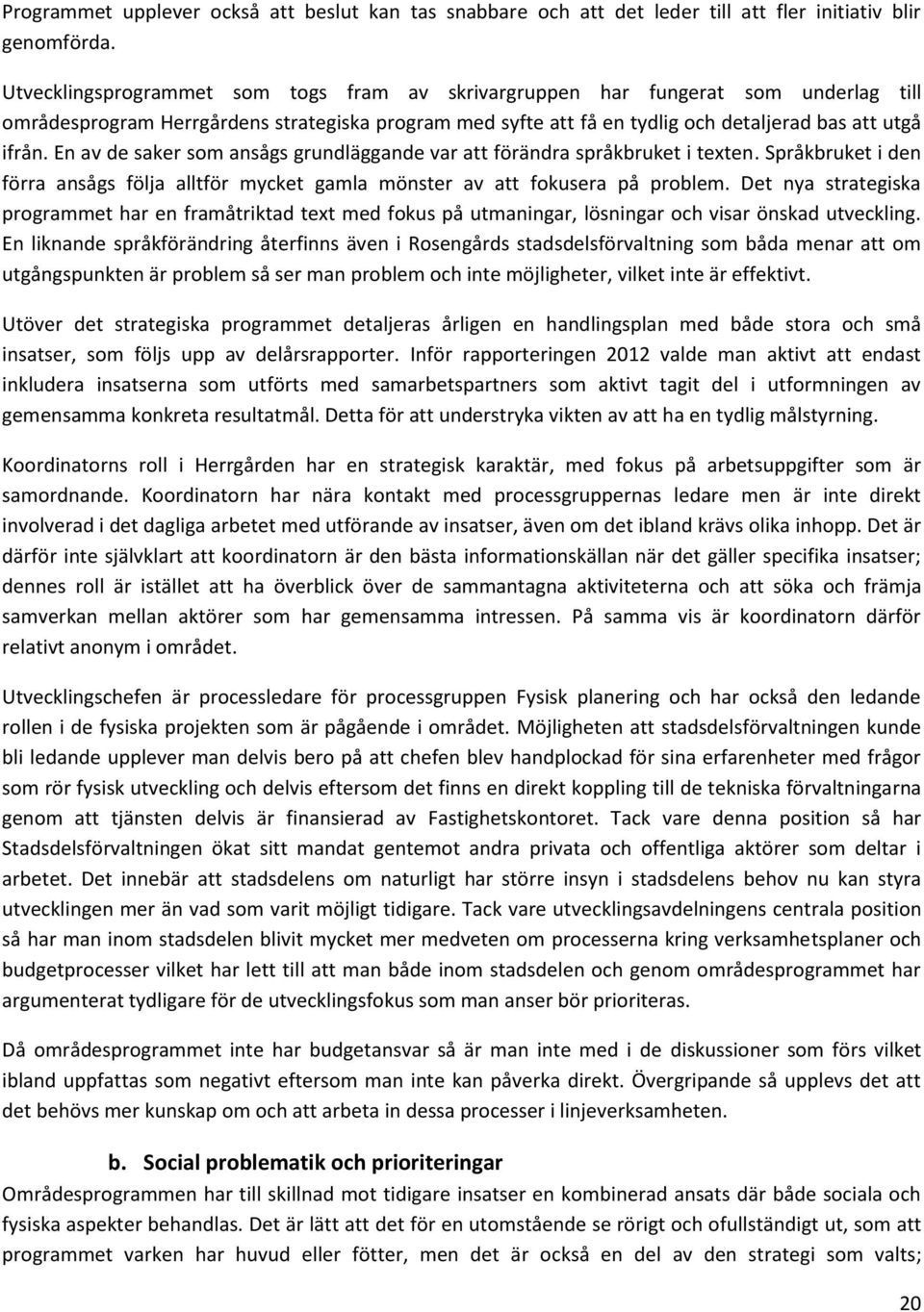 En av de saker som ansågs grundläggande var att förändra språkbruket i texten. Språkbruket i den förra ansågs följa alltför mycket gamla mönster av att fokusera på problem.