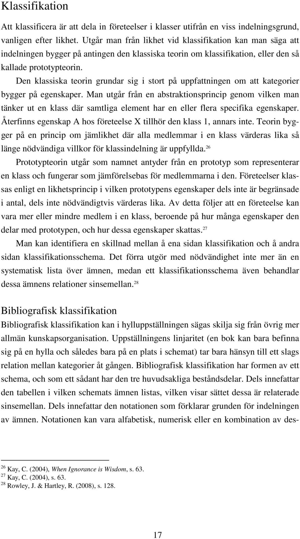 Den klassiska teorin grundar sig i stort på uppfattningen om att kategorier bygger på egenskaper.