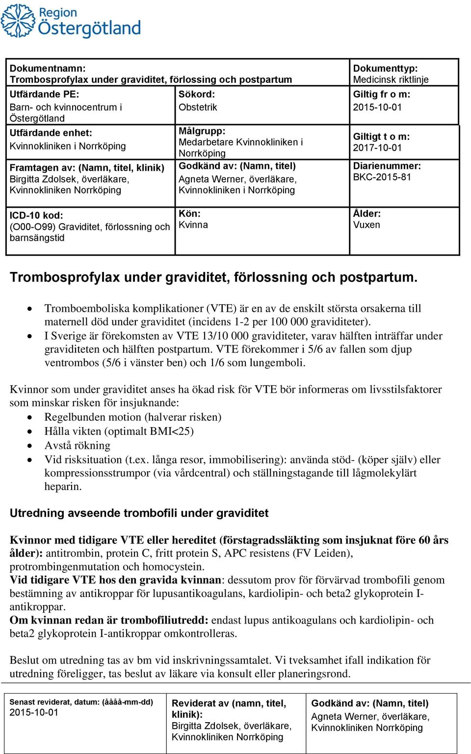 BKC-2015-81 ICD-10 kod: (O00-O99) Graviditet, förlossning och barnsängstid Kön: Kvinna Ålder: Vuxen Trombosprofylax under graviditet, förlossning och postpartum.