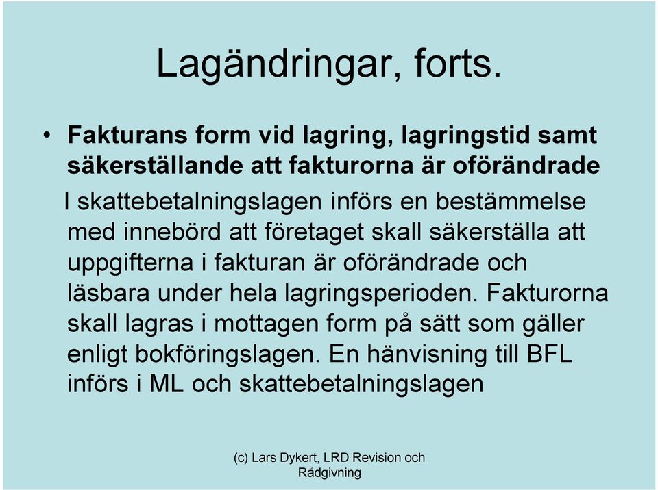 skattebetalningslagen införs en bestämmelse med innebörd att företaget skall säkerställa att uppgifterna i