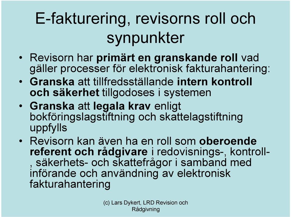 enligt bokföringslagstiftning och skattelagstiftning uppfylls Revisorn kan även ha en roll som oberoende referent och