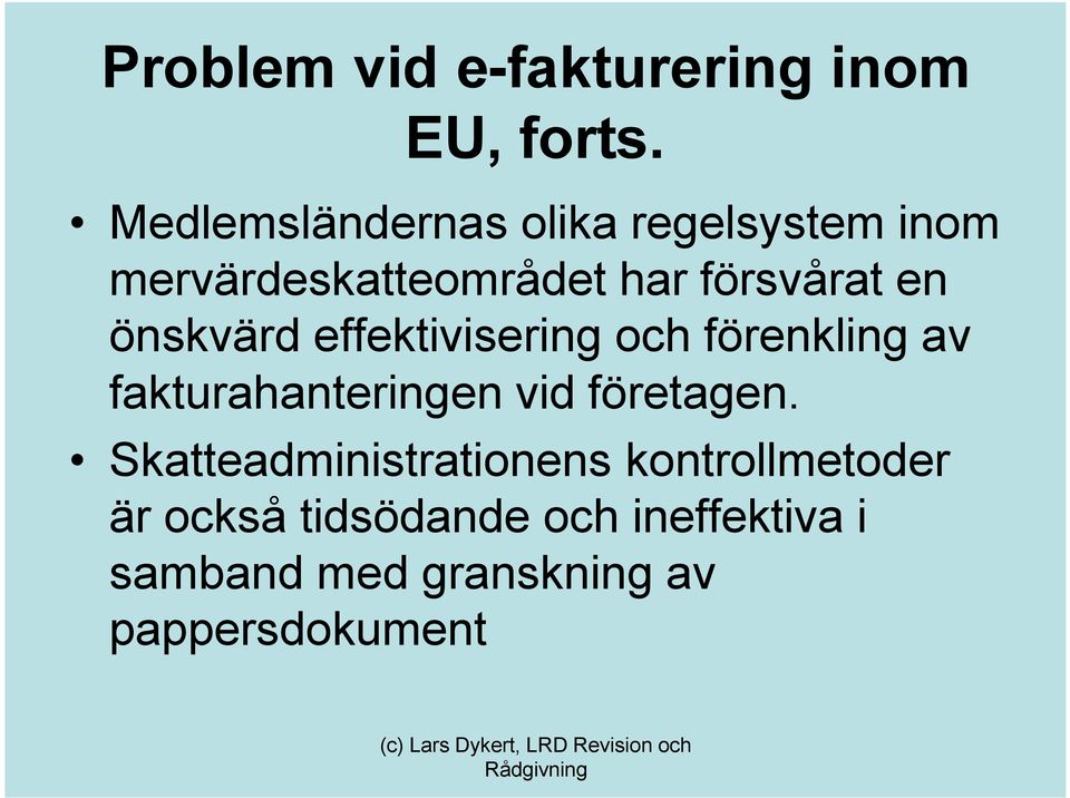 önskvärd effektivisering och förenkling av fakturahanteringen vid företagen.