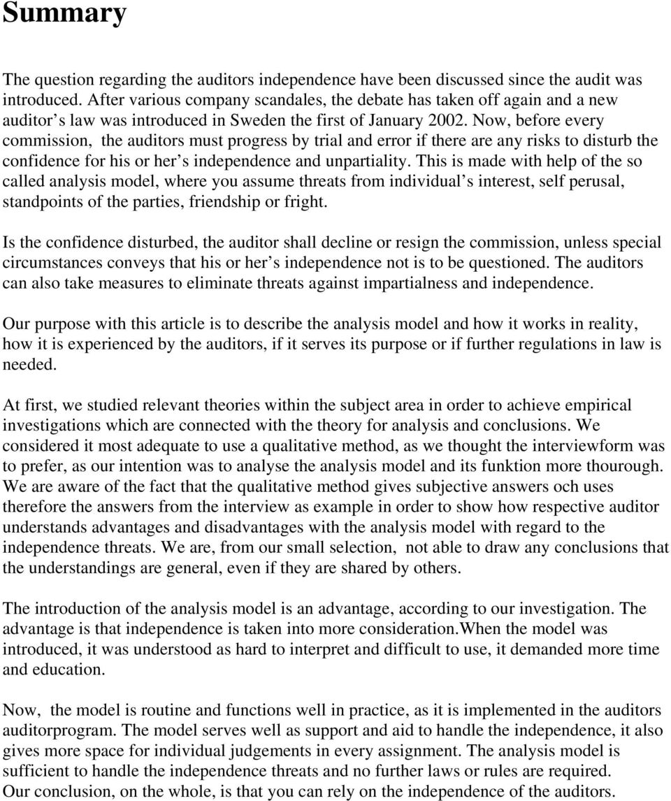 Now, before every commission, the auditors must progress by trial and error if there are any risks to disturb the confidence for his or her s independence and unpartiality.