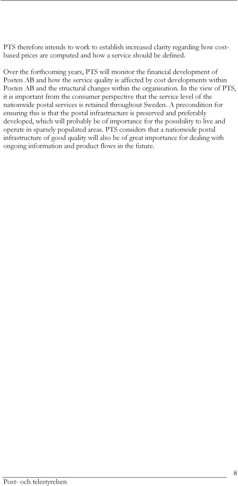 organisation. In the view of PTS, it is important from the consumer perspective that the service level of the nationwide postal services is retained throughout Sweden.
