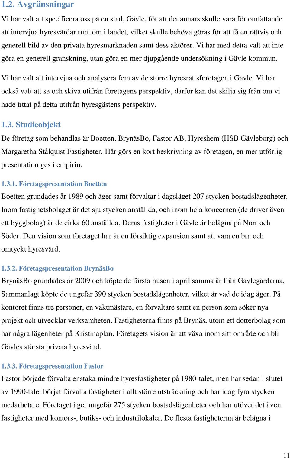 Vi har valt att intervjua och analysera fem av de större hyresrättsföretagen i Gävle.