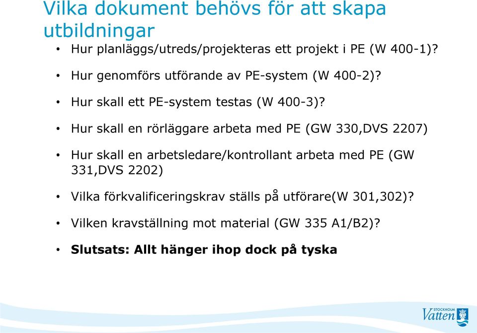 Hur skall en rörläggare arbeta med PE (GW 330,DVS 2207) Hur skall en arbetsledare/kontrollant arbeta med PE (GW