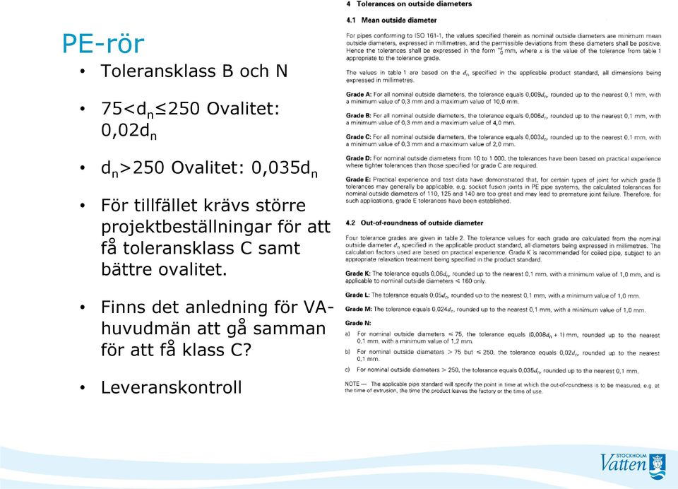 för att få toleransklass C samt bättre ovalitet.