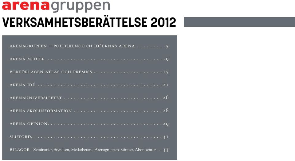 .. 21 arenauniversitetet... 26 arena skolinformation... 28 arena opinion.