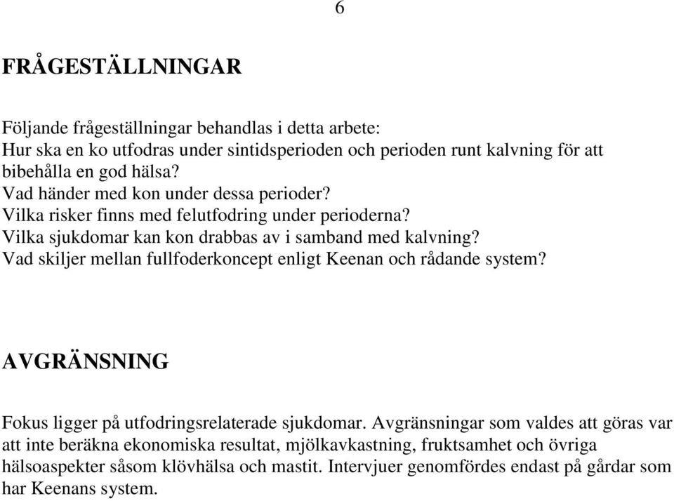 Vad skiljer mellan fullfoderkoncept enligt Keenan och rådande system? AVGRÄNSNING Fokus ligger på utfodringsrelaterade sjukdomar.