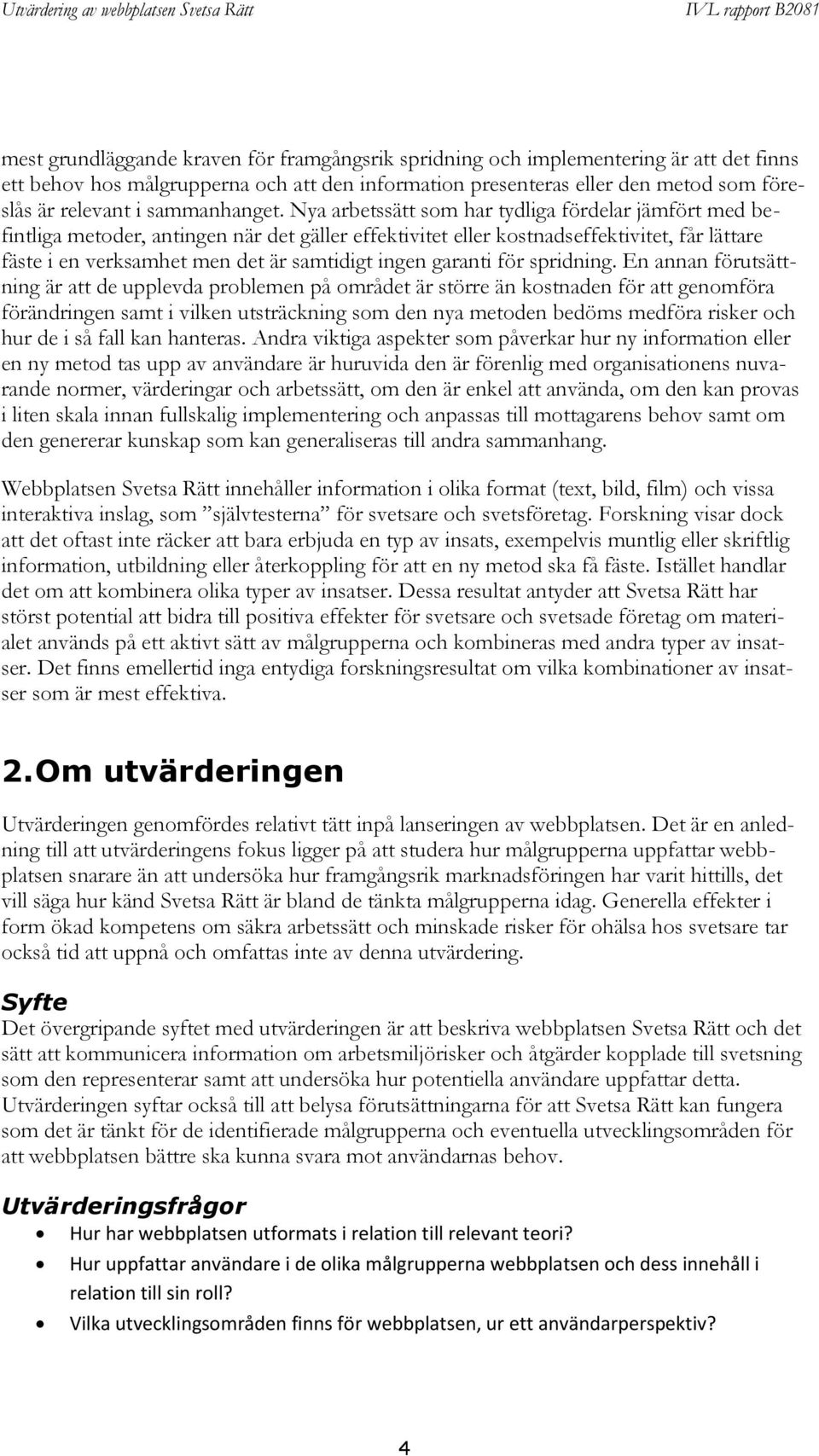 Nya arbetssätt som har tydliga fördelar jämfört med befintliga metoder, antingen när det gäller effektivitet eller kostnadseffektivitet, får lättare fäste i en verksamhet men det är samtidigt ingen