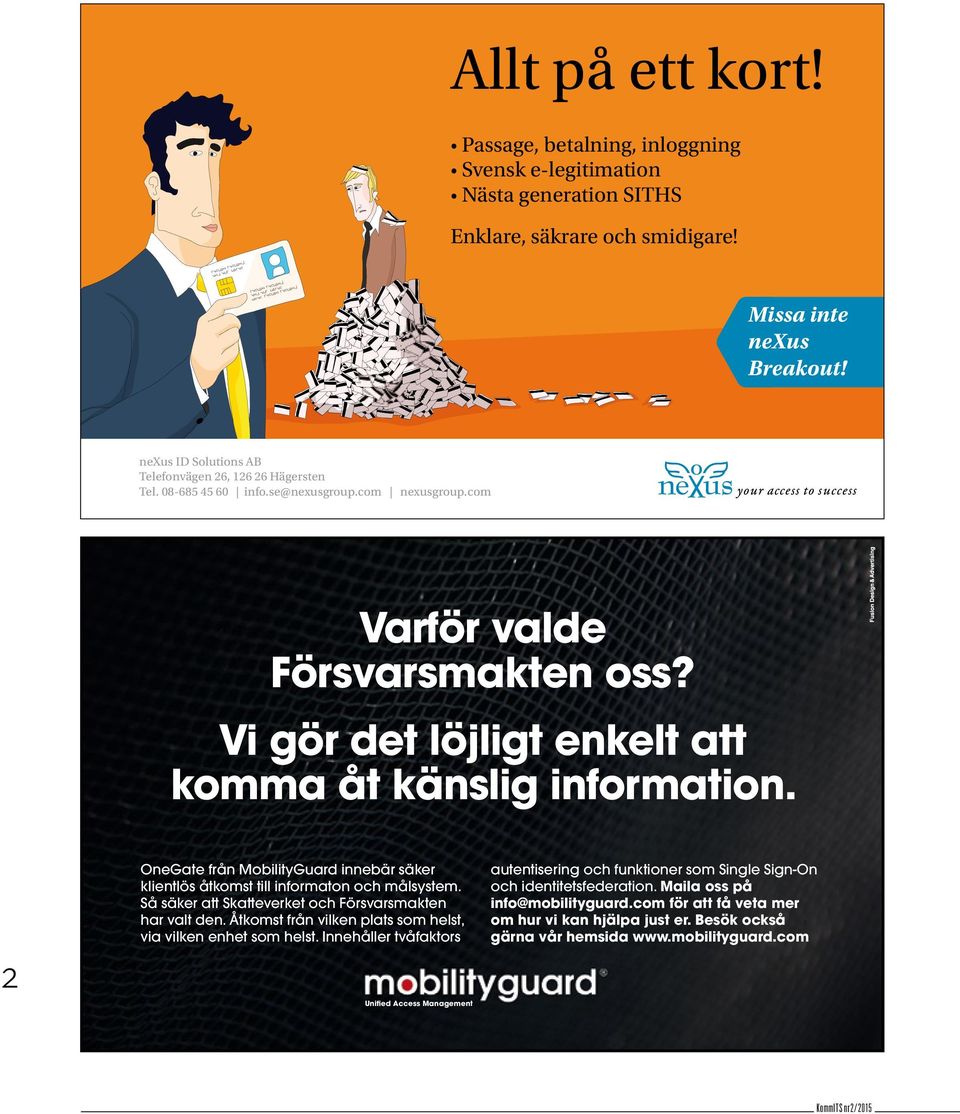 Vi gör det löjligt enkelt att komma åt känslig information. 2 OneGate från MobilityGuard innebär säker klientlös åtkomst till informaton och målsystem.