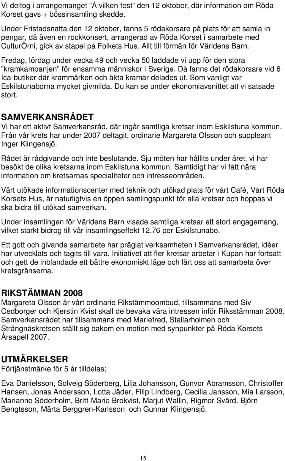 Allt till förmån för Världens Barn. Fredag, lördag under vecka 49 och vecka 50 laddade vi upp för den stora kramkampanjen för ensamma människor i Sverige.