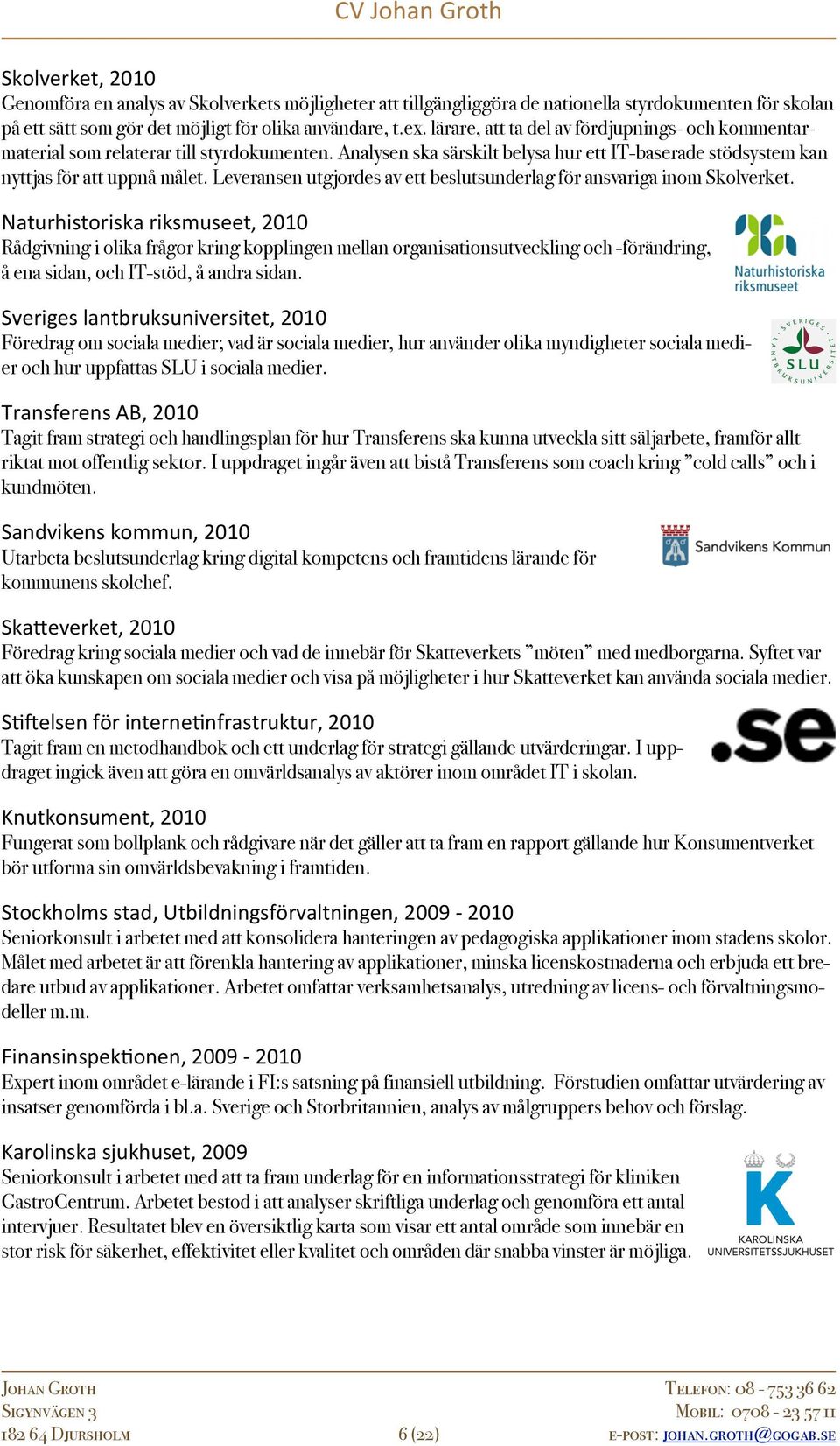 Leveransen utgjordes av ett beslutsunderlag för ansvariga inom Skolverket.