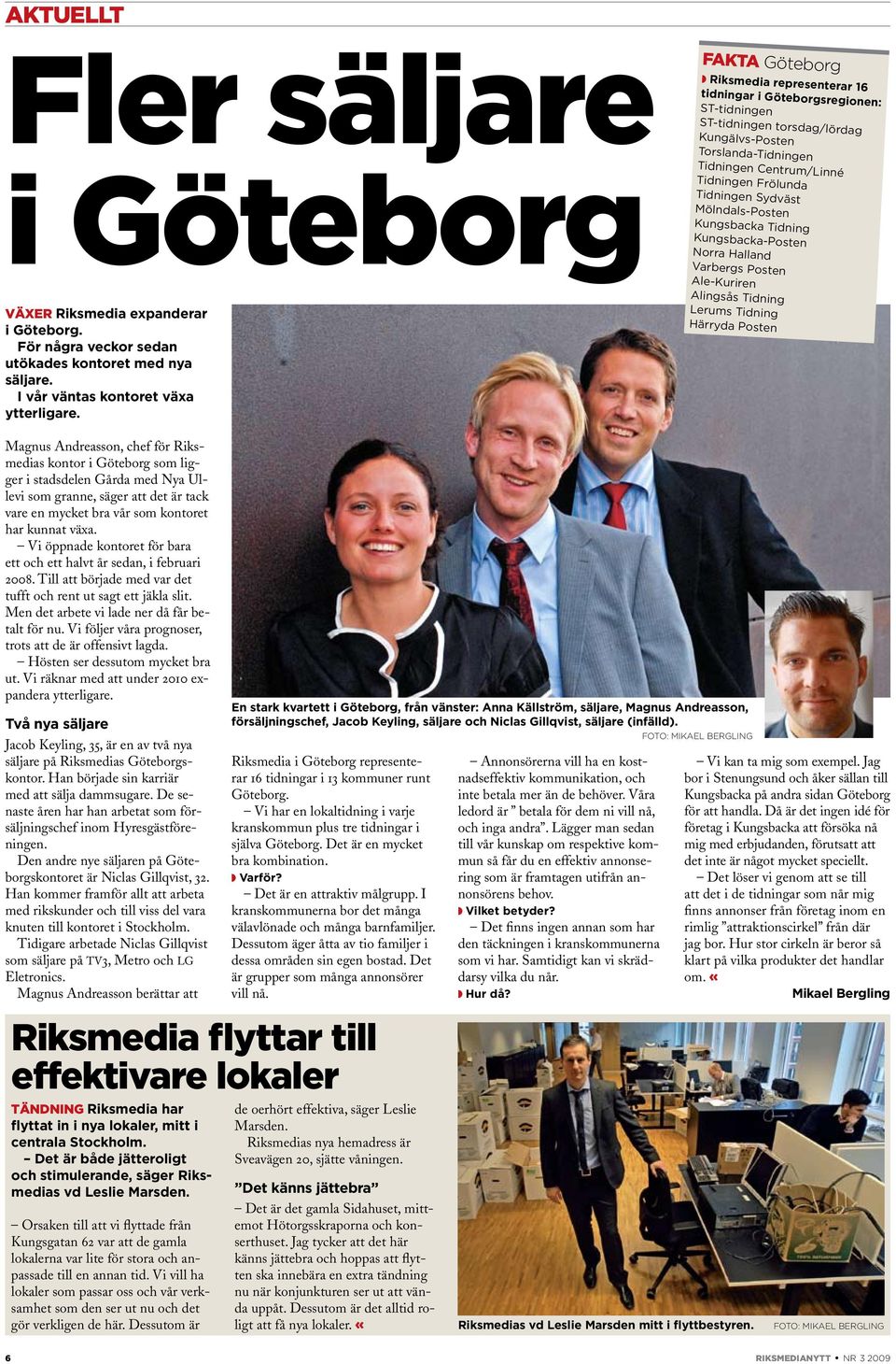 Tidningen Sydväst Mölndals-Posten Kungsbacka Tidning Kungsbacka-Posten Norra Halland Varbergs Posten Ale-Kuriren Alingsås Tidning Lerums Tidning Härryda Posten Magnus Andreasson, chef för Riksmedias