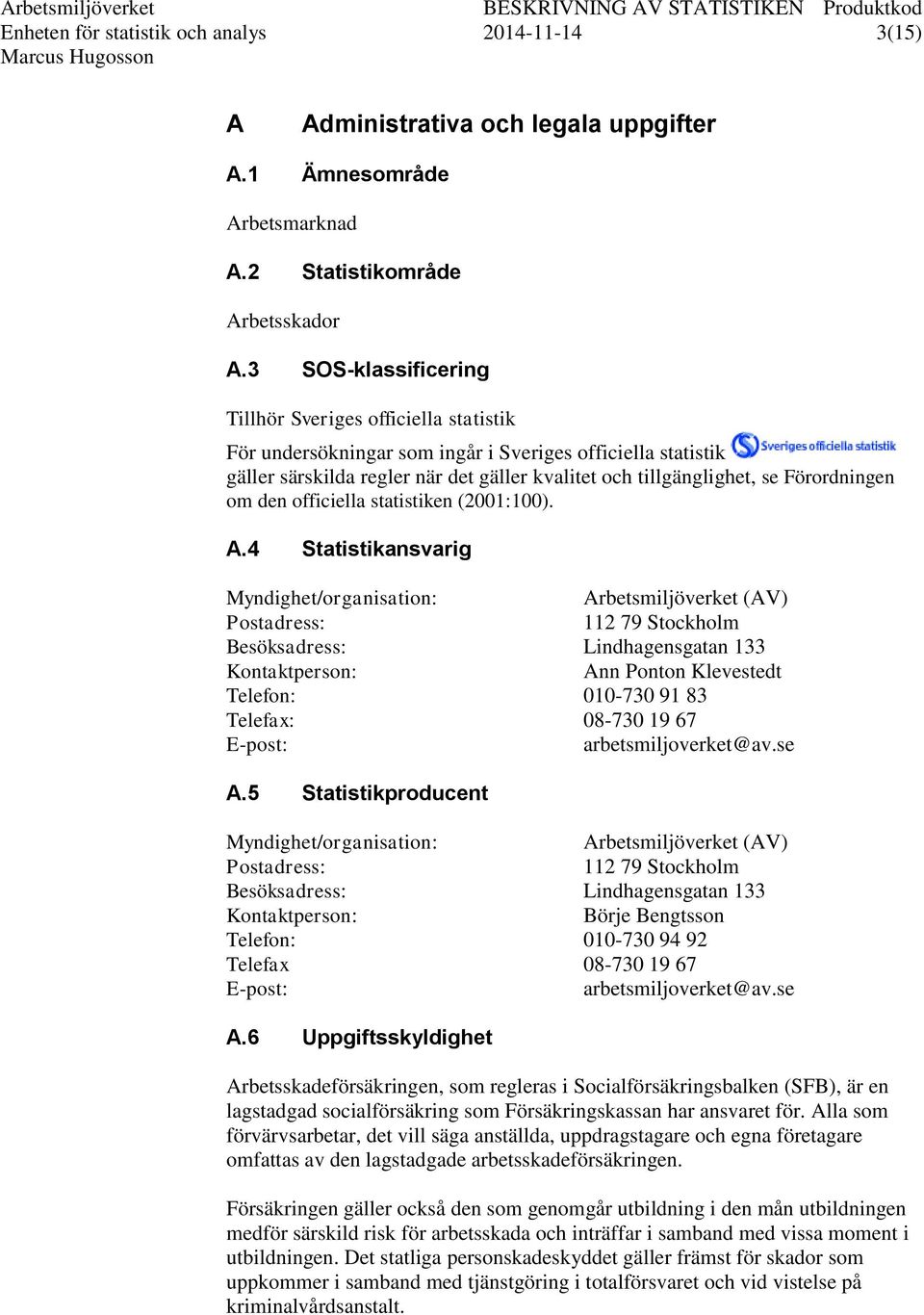 Förordningen om den officiella statistiken (2001:100). A.