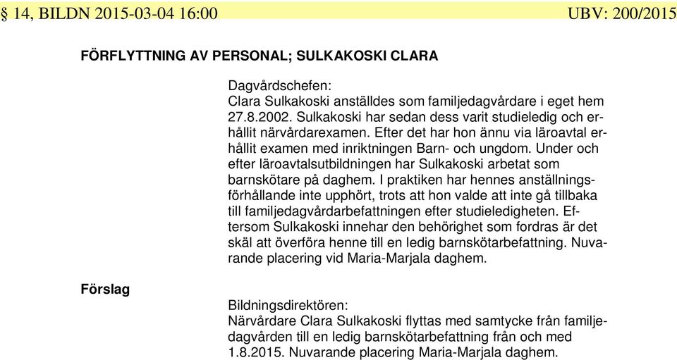 Under och efter läroavtalsutbildningen har Sulkakoski arbetat som barnskötare på daghem.