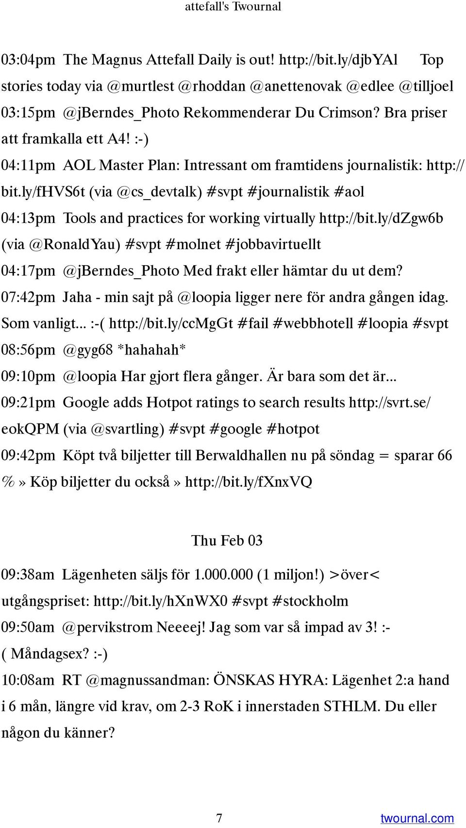 :-) 04:11pm AOL Master Plan: Intressant om framtidens journalistik: http:// bit.ly/fhvs6t (via @cs_devtalk) #svpt #journalistik #aol 04:13pm Tools and practices for working virtually http://bit.