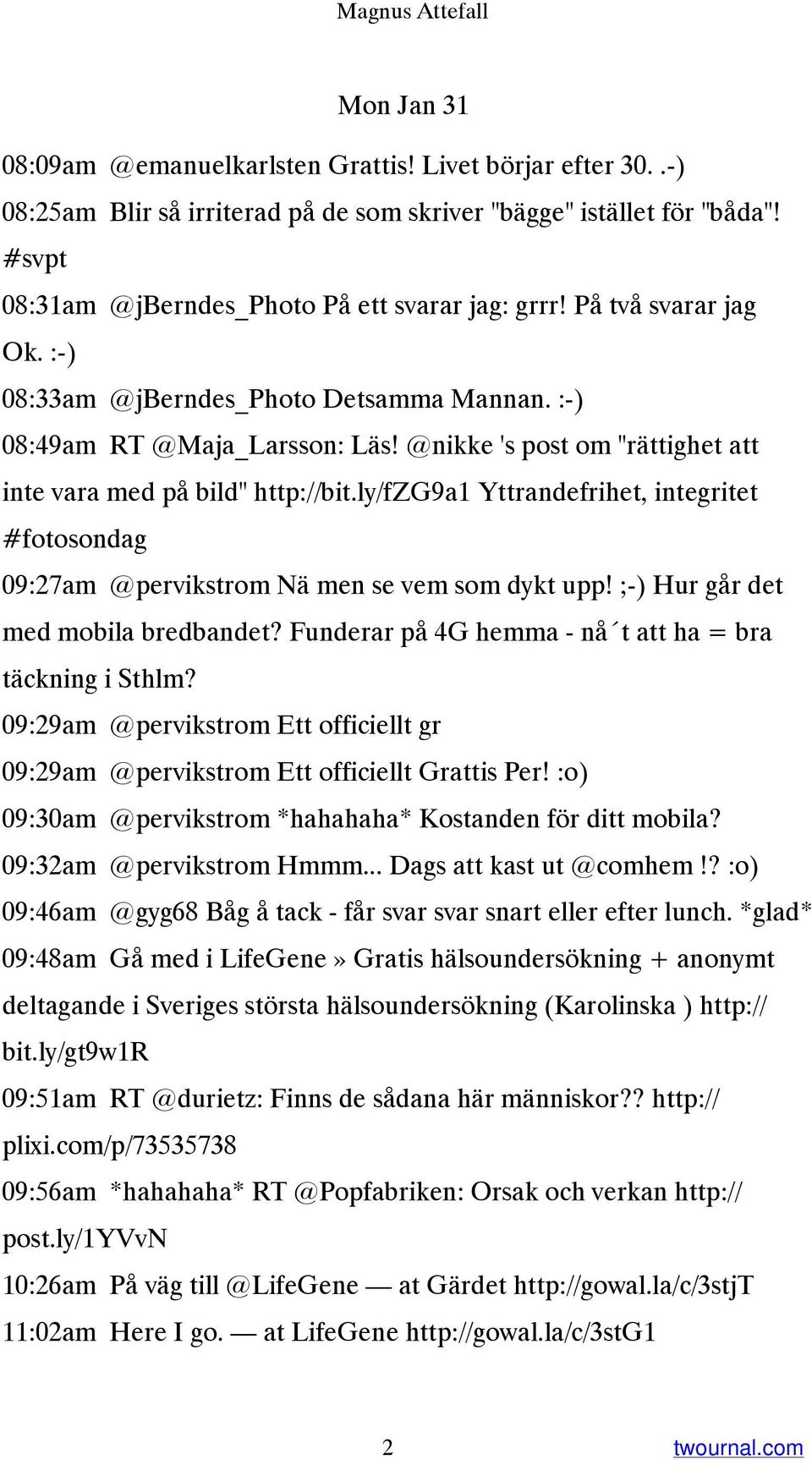 @nikke 's post om "rättighet att inte vara med på bild" http://bit.ly/fzg9a1 Yttrandefrihet, integritet #fotosondag 09:27am @pervikstrom Nä men se vem som dykt upp!