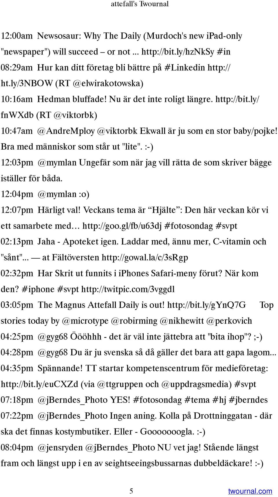 ly/ fnwxdb (RT @viktorbk) 10:47am @AndreMploy @viktorbk Ekwall är ju som en stor baby/pojke! Bra med människor som står ut "lite".