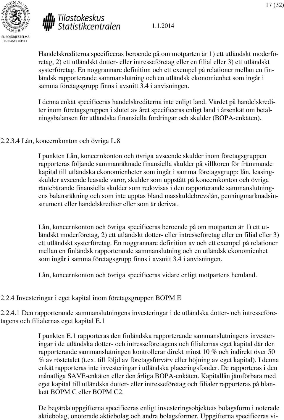 I denna enkät specificeras handelskrediterna inte enligt land.