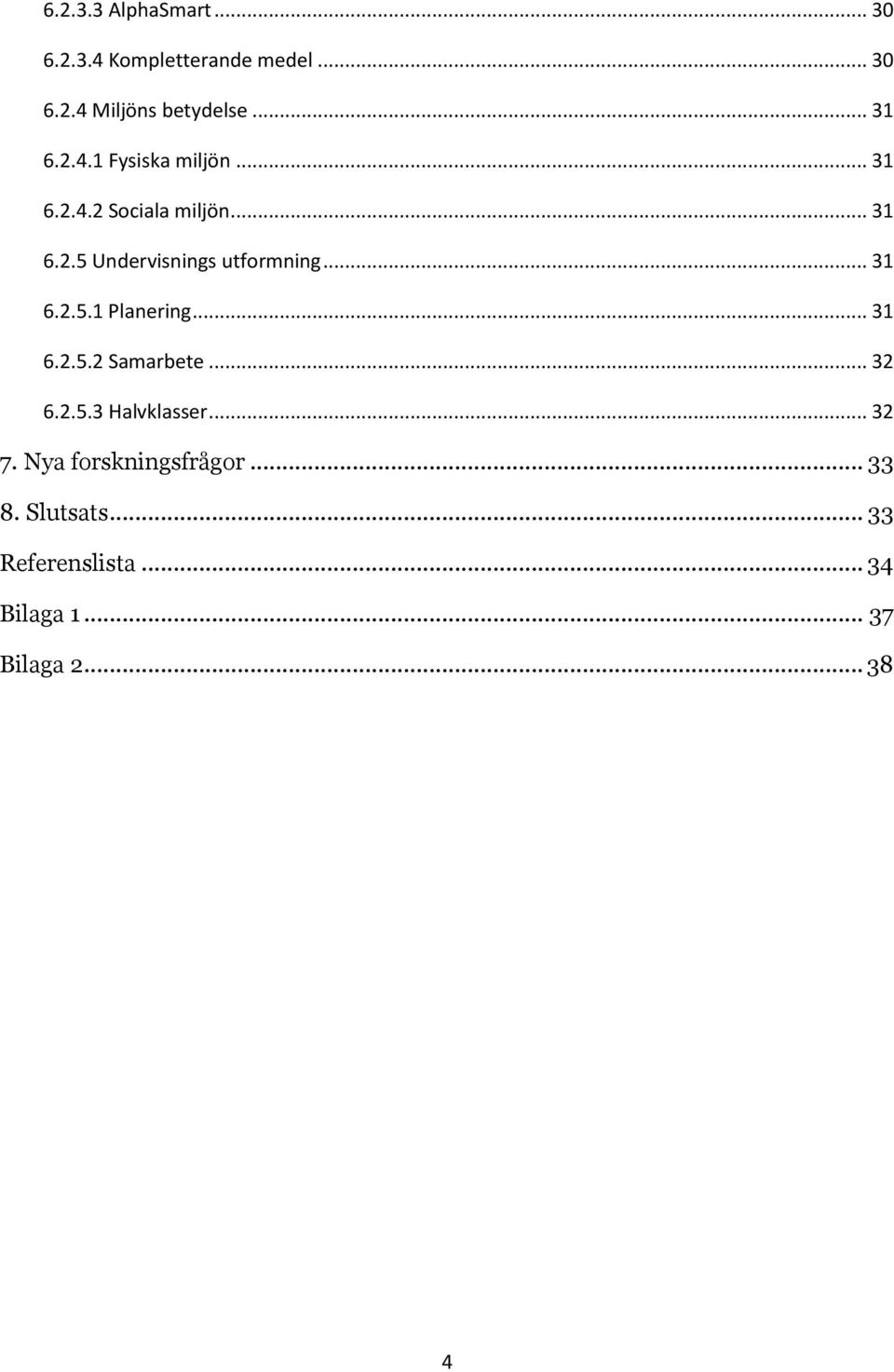 .. 31 6.2.5.1 Planering... 31 6.2.5.2 Samarbete... 32 6.2.5.3 Halvklasser... 32 7.