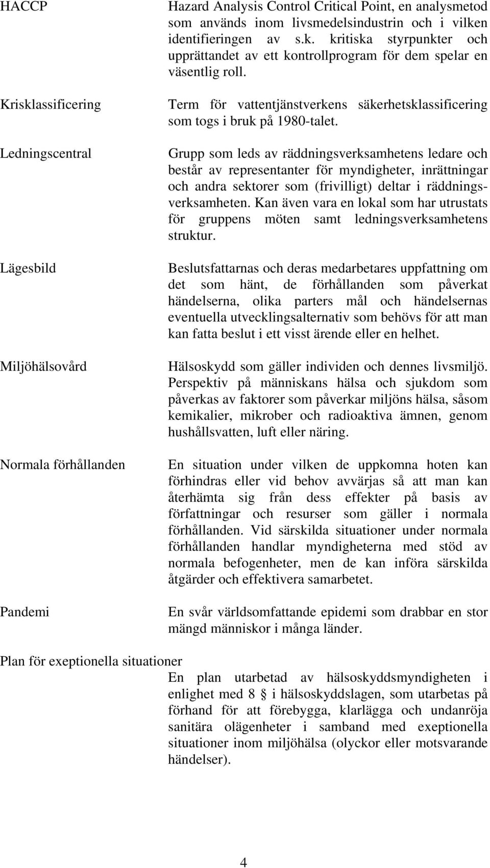 Term för vattentjänstverkens säkerhetsklassificering som togs i bruk på 1980-talet.