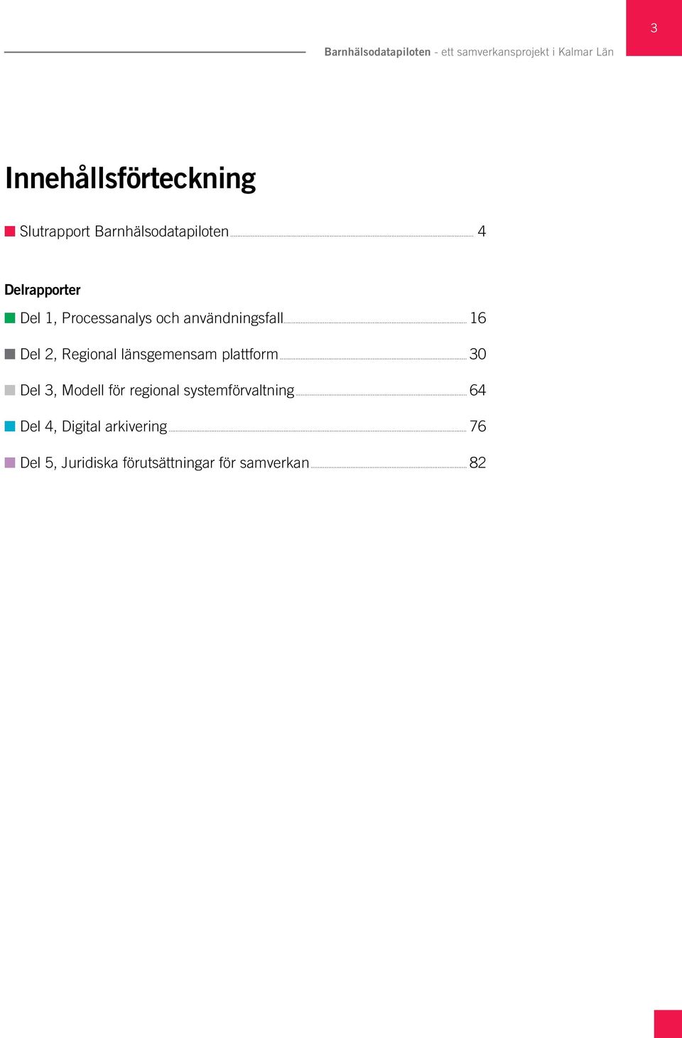 .. 16 Del 2, Regional länsgemensam plattform.