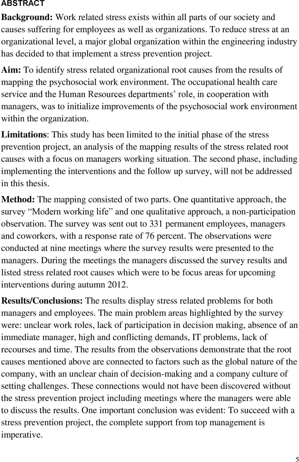 Aim: To identify stress related organizational root causes from the results of mapping the psychosocial work environment.