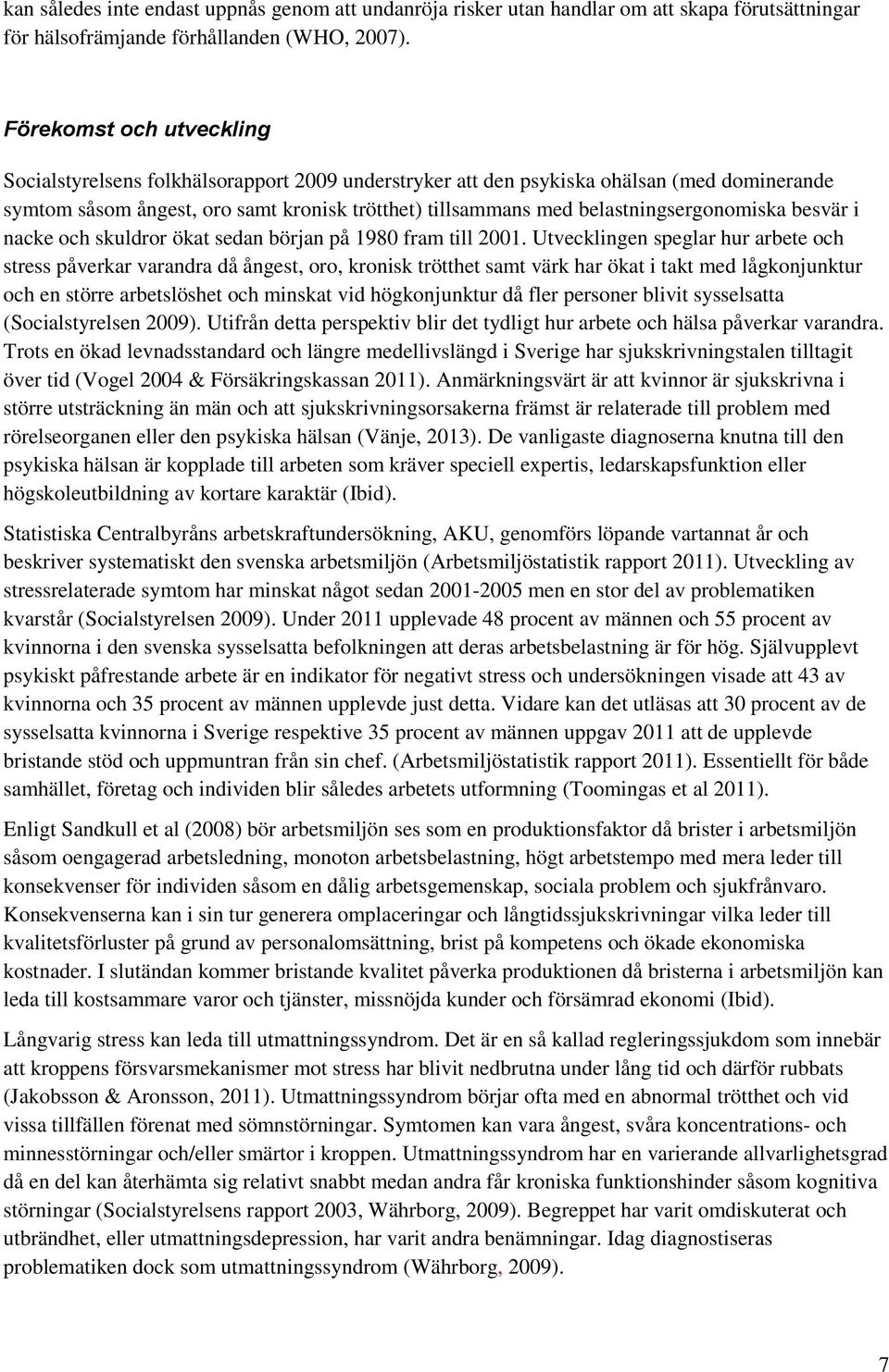 belastningsergonomiska besvär i nacke och skuldror ökat sedan början på 1980 fram till 2001.