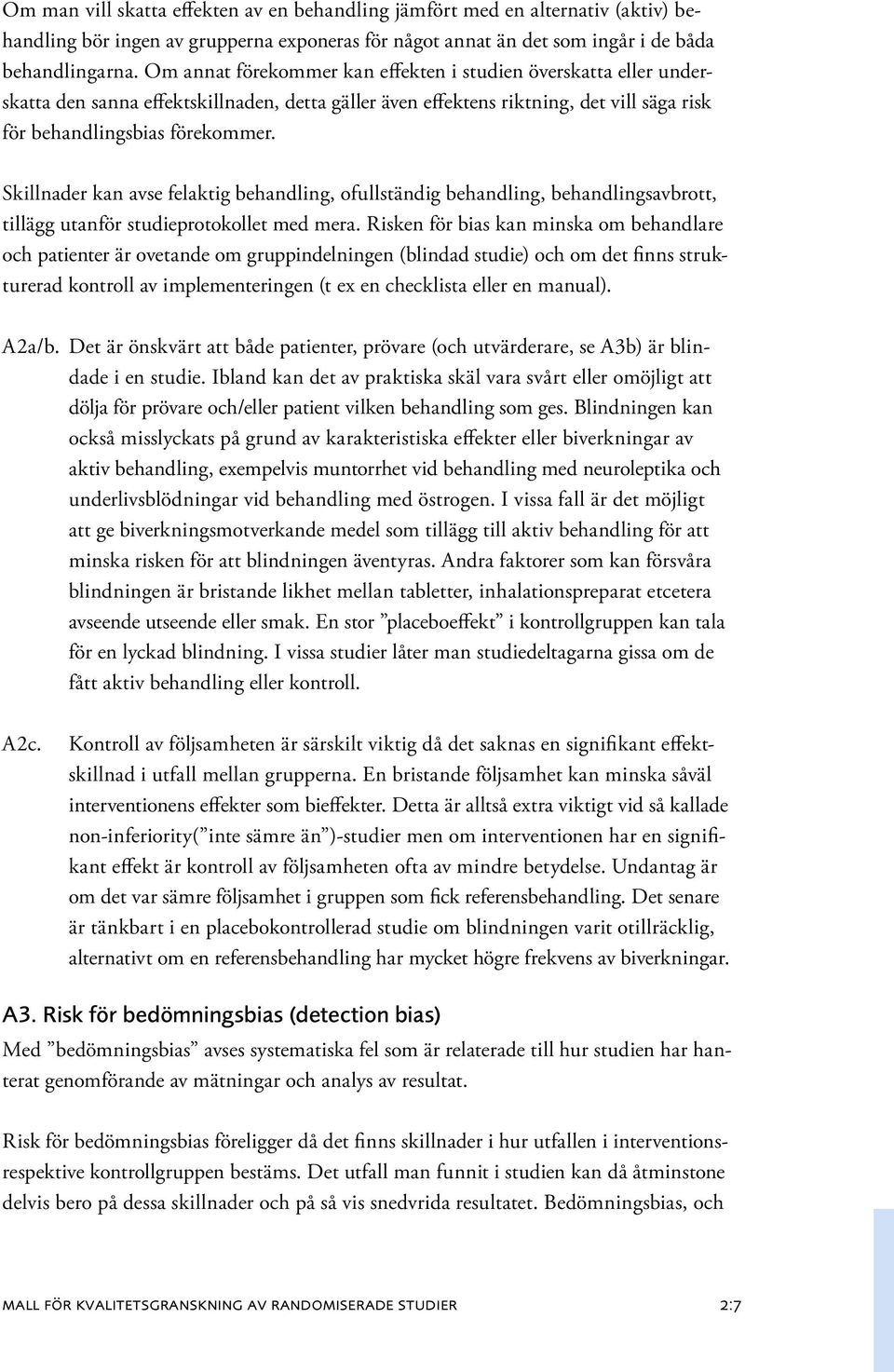 Skillnader kan avse felaktig behandling, ofullständig behandling, behandlingsavbrott, tillägg utanför studieprotokollet med mera.