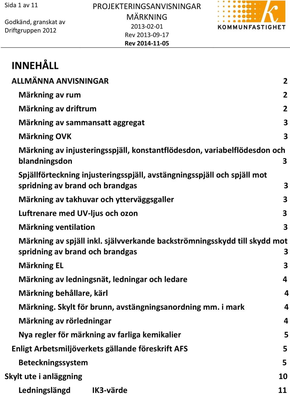 med UV-ljus och ozon 3 Märkning ventilation 3 Märkning av spjäll inkl.