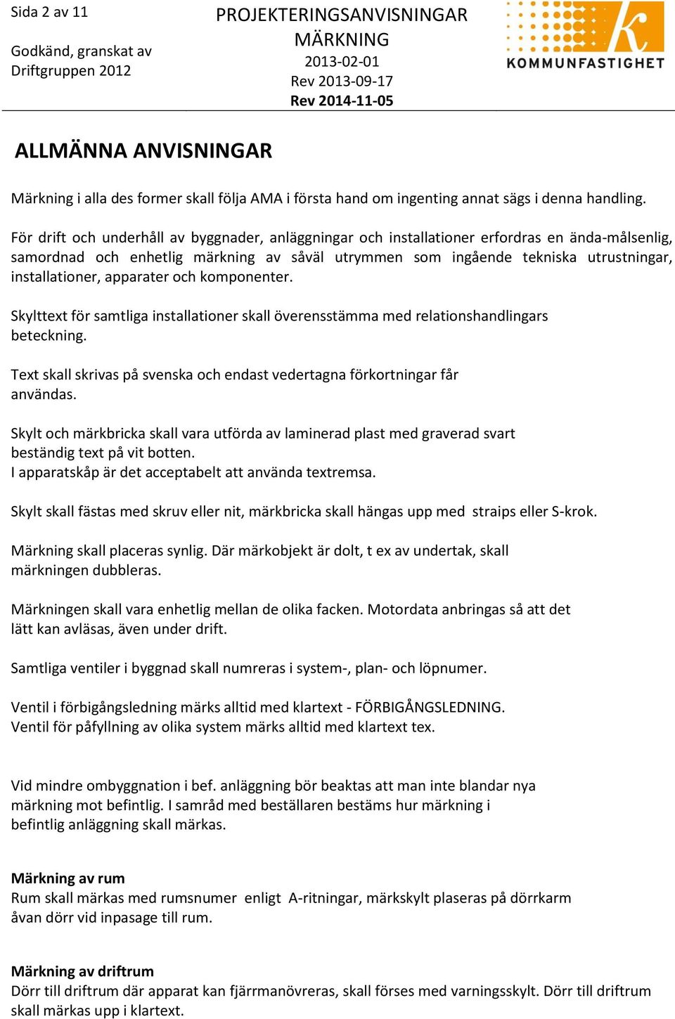 installationer, apparater och komponenter. Skylttext för samtliga installationer skall överensstämma med relationshandlingars beteckning.