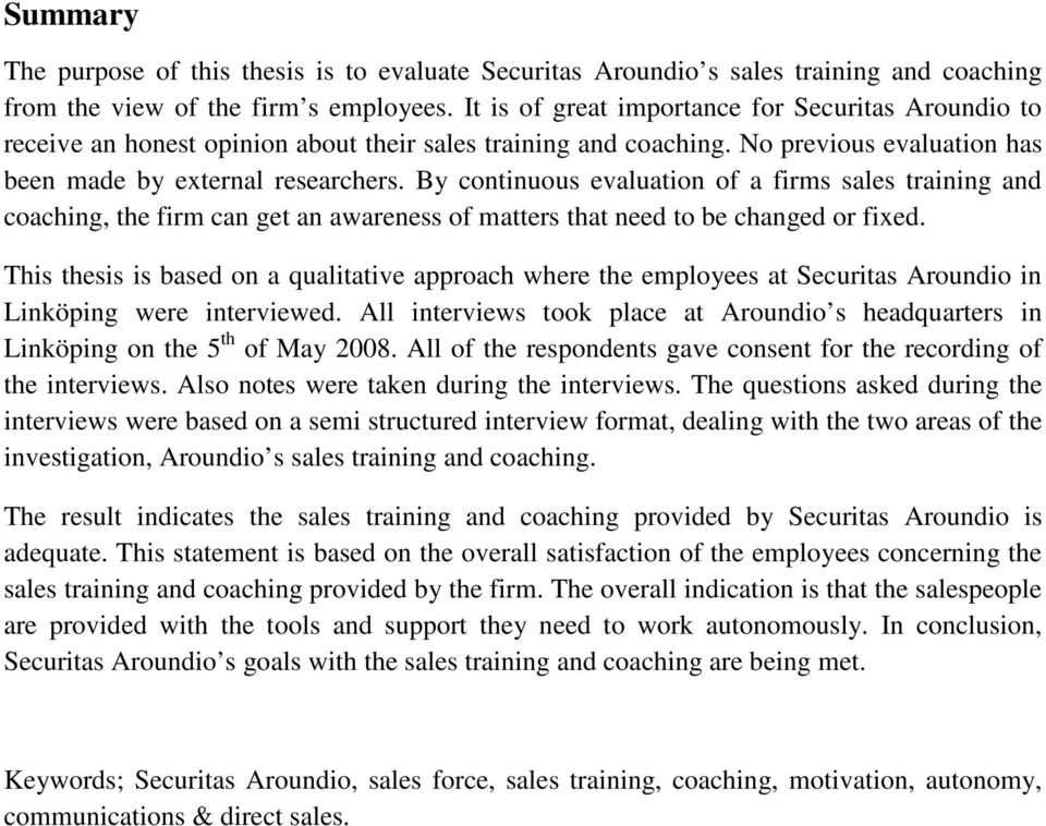 By continuous evaluation of a firms sales training and coaching, the firm can get an awareness of matters that need to be changed or fixed.