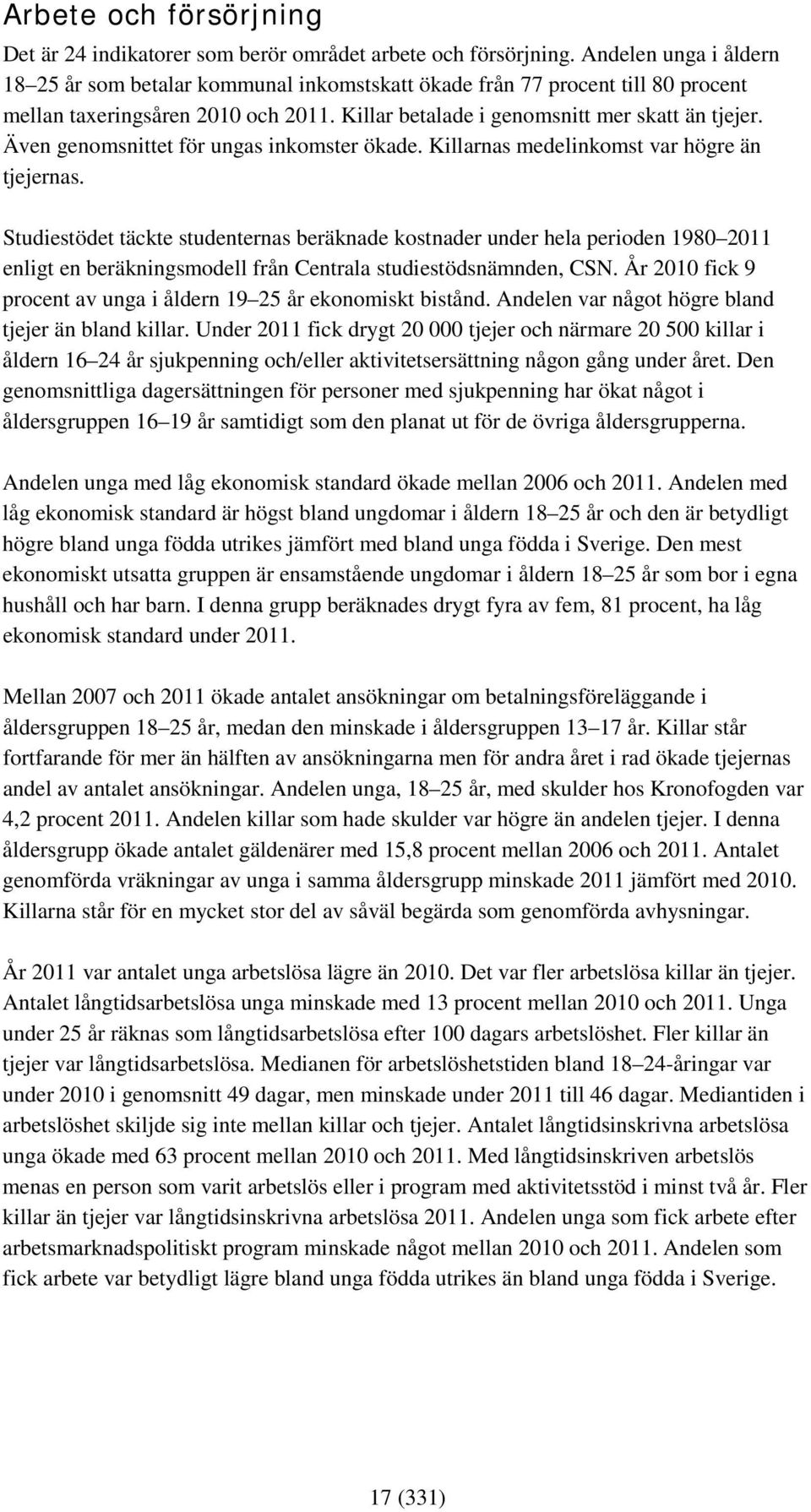 Även genomsnittet för ungas inkomster ökade. Killarnas medelinkomst var högre än tjejernas.