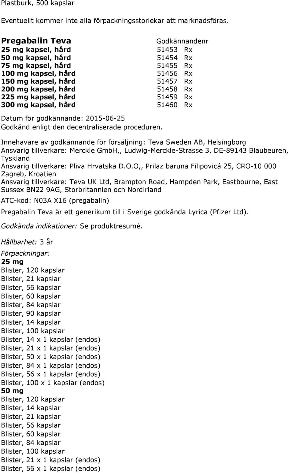 kapsel, hård 51459 Rx 300 mg kapsel, hård 51460 Rx Godkänd enligt den decentraliserade proceduren.