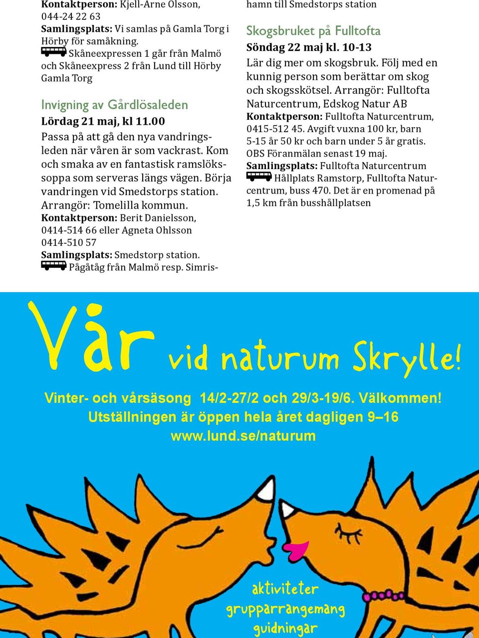 Kom och smaka av en fantastisk ramslökssoppa som serveras längs vägen. Börja vandringen vid Smedstorps station. Arrangör: Tomelilla kommun.