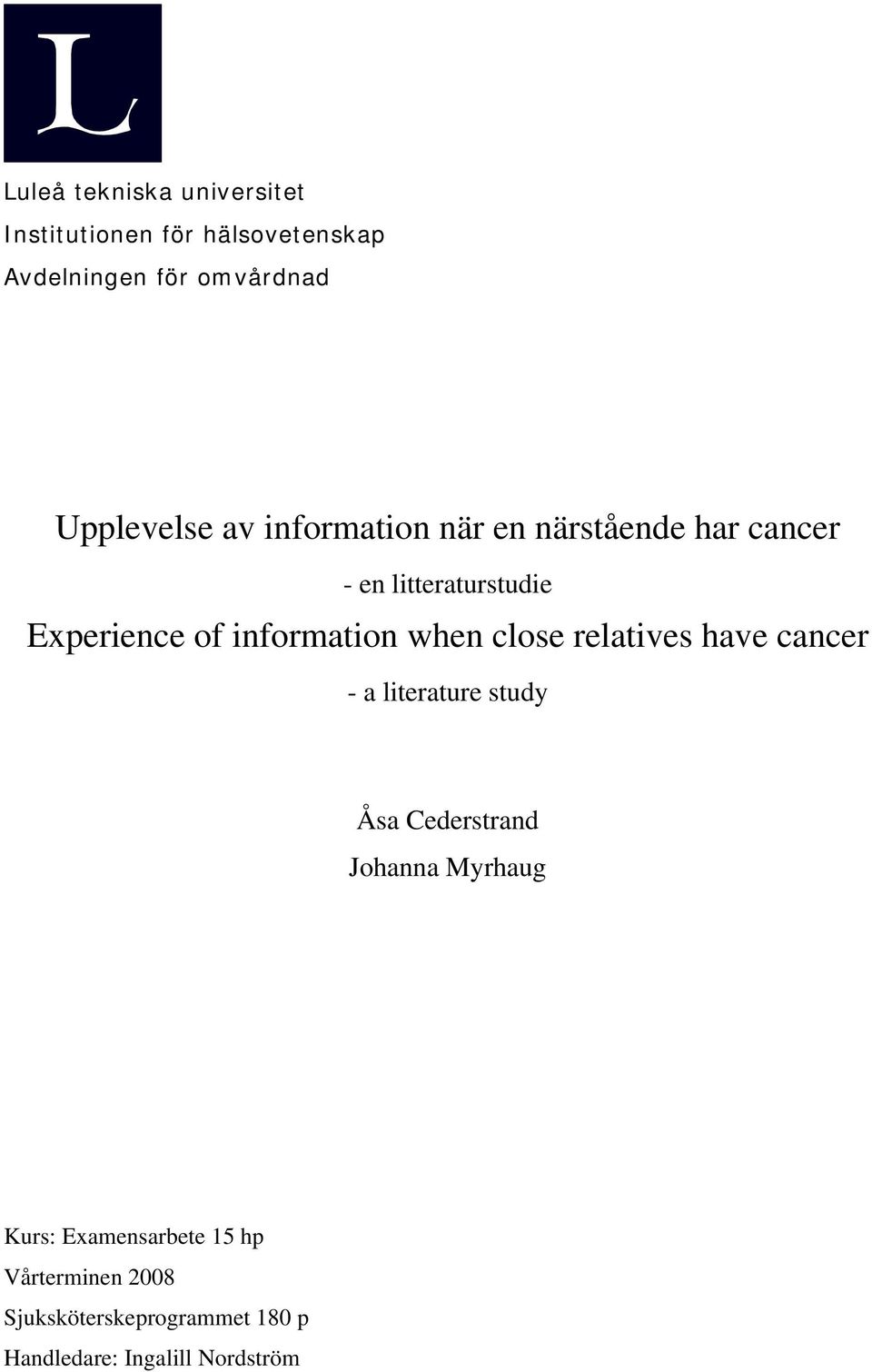 information when close relatives have cancer - a literature study Åsa Cederstrand Johanna