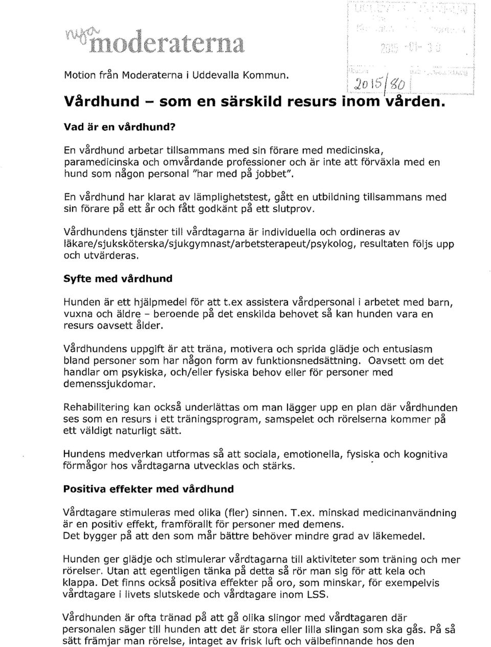 En vårdhund har klarat av lämplighetstest, gått en utbildning tillsammans med sin förare på ett år och fått godkänt på ett slutprov.