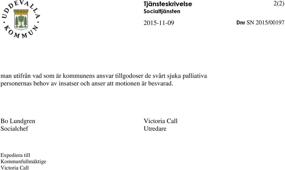 personernas behov av insatser och anser att motionen är besvarad.