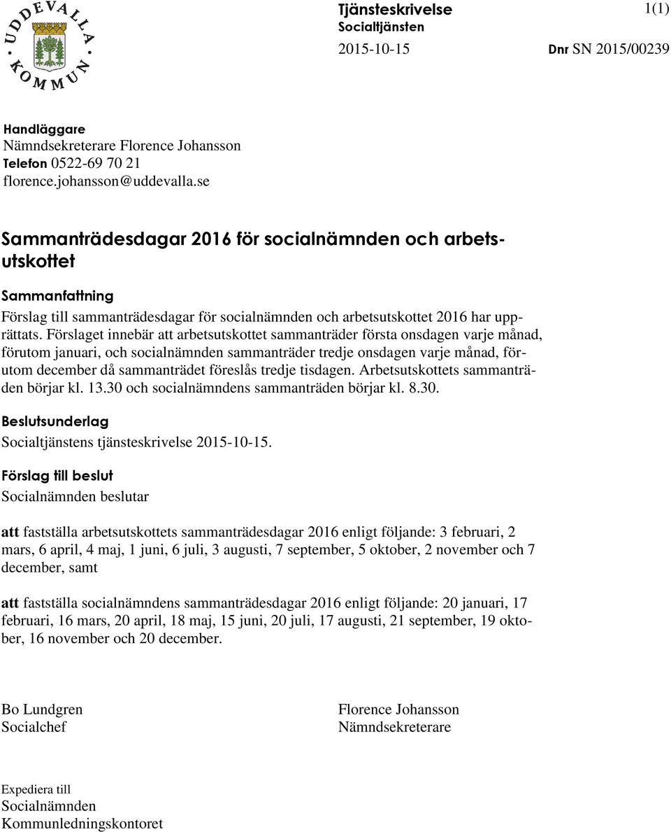 Förslaget innebär att arbetsutskottet sammanträder första onsdagen varje månad, förutom januari, och socialnämnden sammanträder tredje onsdagen varje månad, förutom december då sammanträdet föreslås