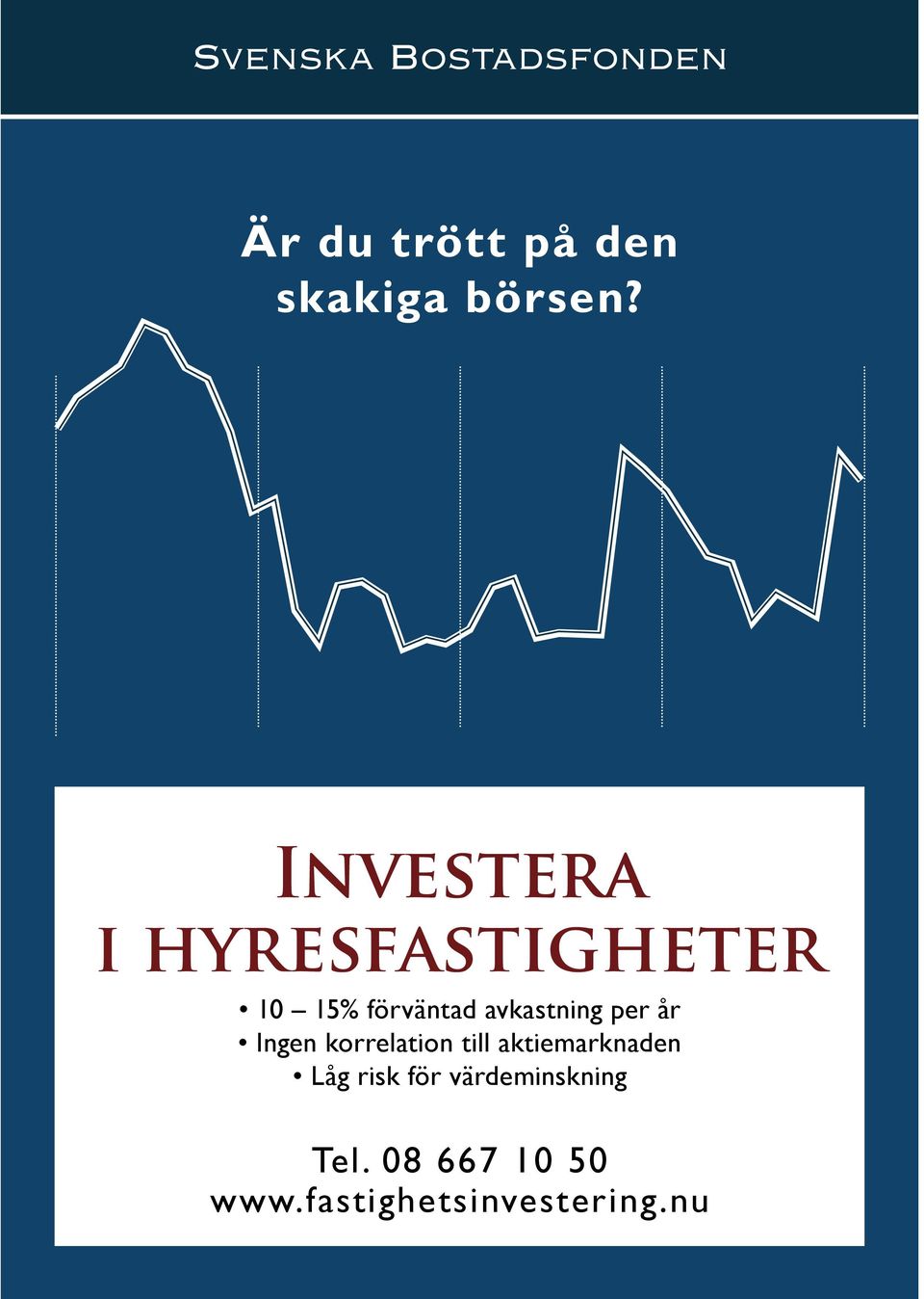 till avkastning aktiemarknaden per år Ingen Låg korrelation risk för värdeminskning till aktiemarknaden Låg