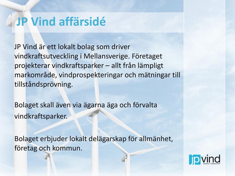 Företaget projekterar vindkraftsparker allt från lämpligt markområde, vindprospekteringar