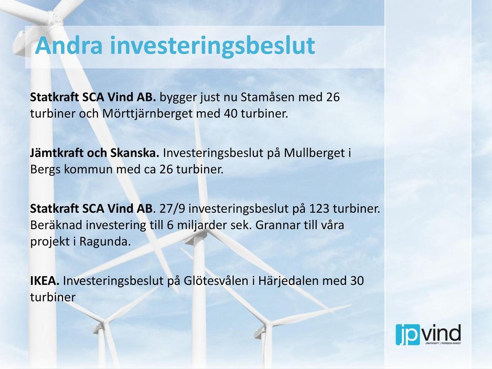 Investeringsbeslut på Mullberget i Bergs kommun med ca 26 turbiner. Statkraft SCA Vind AB.