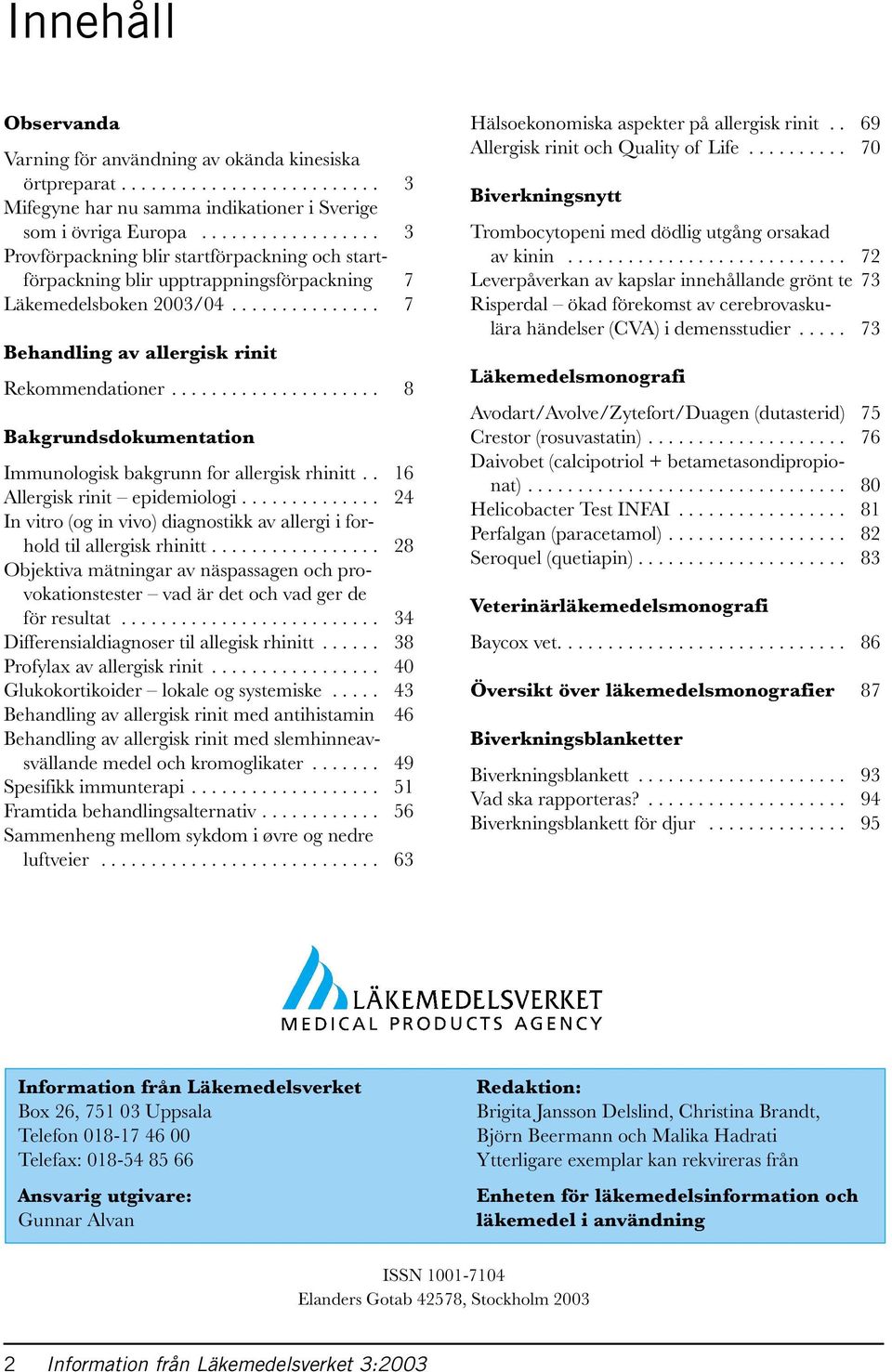 .................... 8 Bakgrundsdokumentation Immunologisk bakgrunn for allergisk rhinitt.. 16 Allergisk rinit epidemiologi.