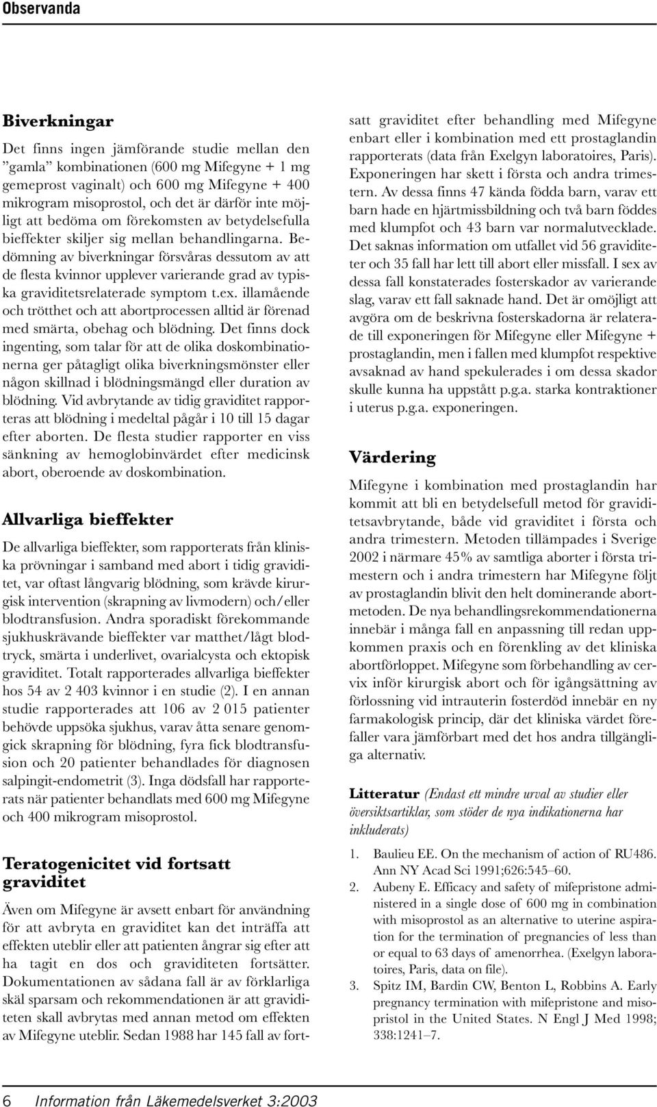 Bedömning av biverkningar försvåras dessutom av att de flesta kvinnor upplever varierande grad av typiska graviditetsrelaterade symptom t.ex.